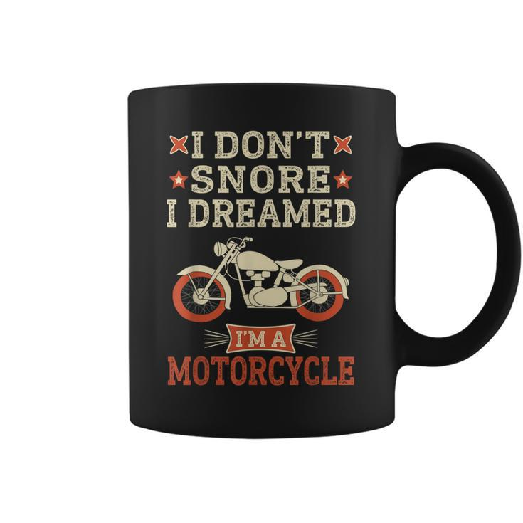 Funny I Dont Snore I Dream Im A Motorcycle Snoring Biker Coffee Mug
