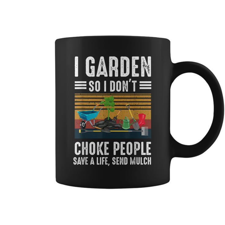 Funny I Garden So I Dont Choke People Gardening Coffee Mug
