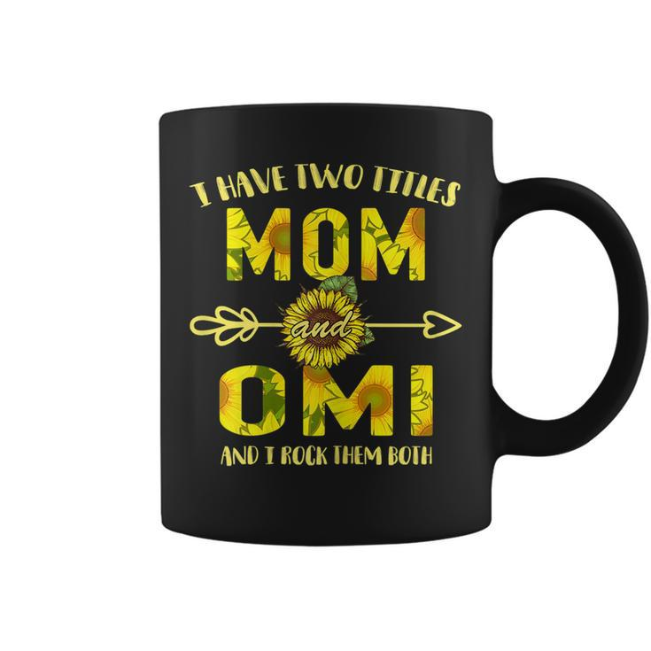 Funny I Have Two Titles Mom And Omi  Mothers  Gift For Womens Coffee Mug