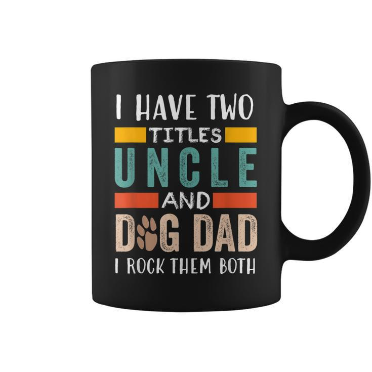 Funny I Have Two Titles Uncle & Dog Dad I Rock Them Both Coffee Mug