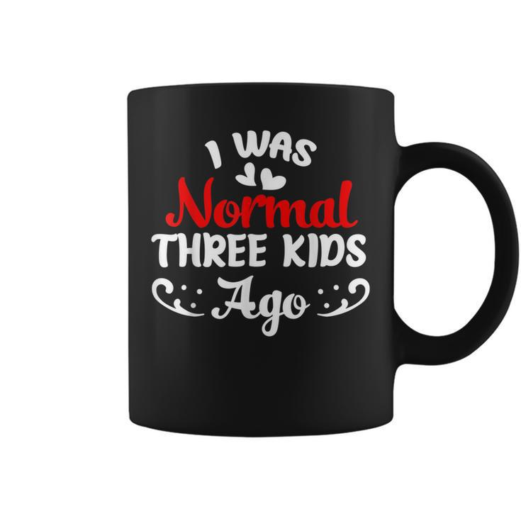 Funny I Was Normal Three Kids Ago Mom Life Mothers Day Women  Coffee Mug