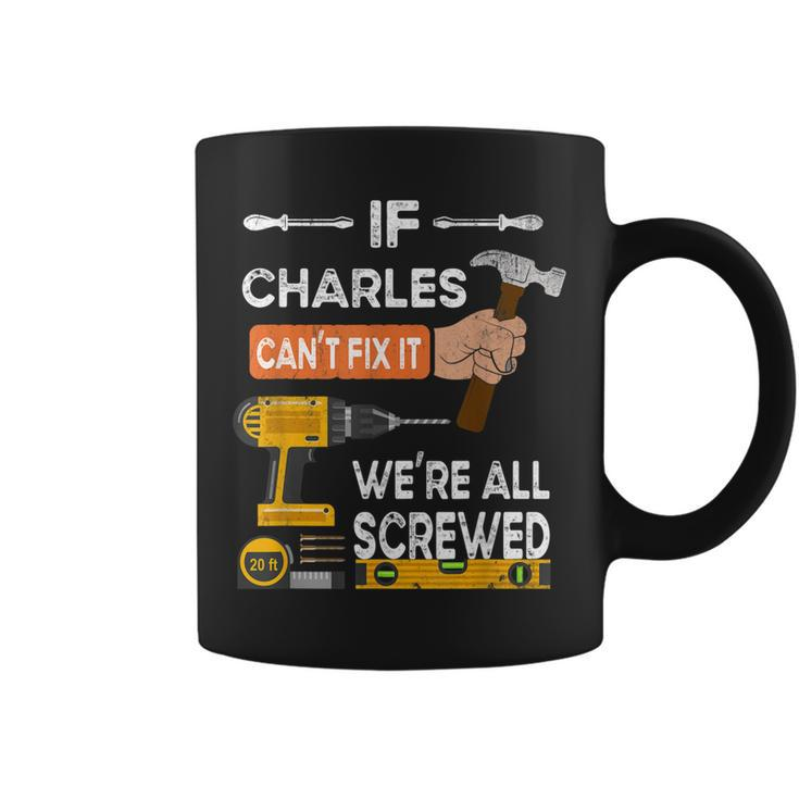 Funny If Charles Cant Fix It Were All Screwed Handyman  Coffee Mug