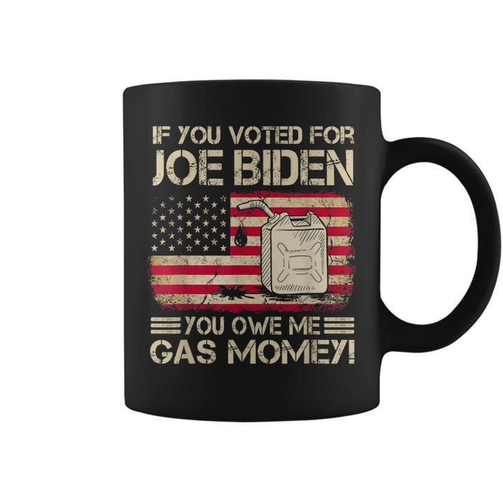 Funny If You Voted For Joe Biden You Owe Me Gas Money Men  Coffee Mug