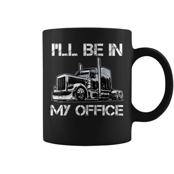 Funny Ill Be In My Office Costume Driver Trucker Dad  Coffee Mug