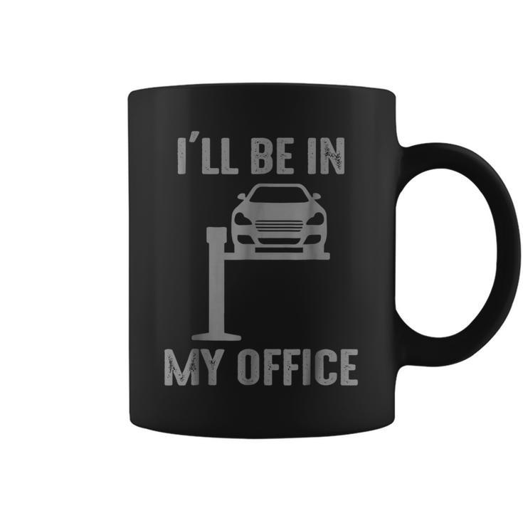 Funny Ill Be In My Office Garage Car Mechanic Coffee Mug