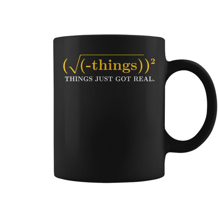 Funny Math Equation - Things Just Got Real Funny Saying  Coffee Mug