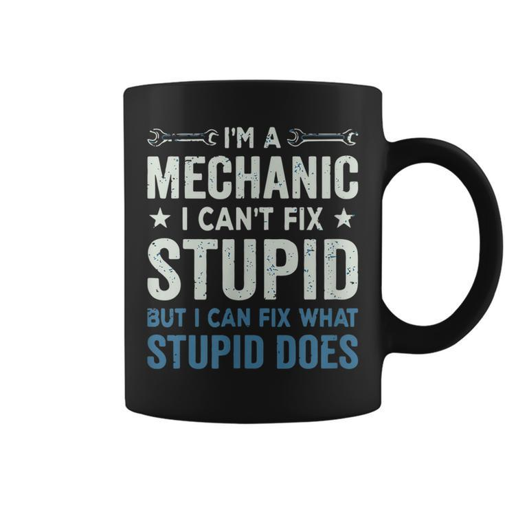 Funny Mechanic Gift Im A Mechanic Cant Fix Stupid  Coffee Mug
