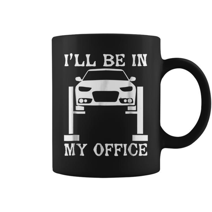 Funny Mechanic  Ill Be In My Office Car Lover Coffee Mug