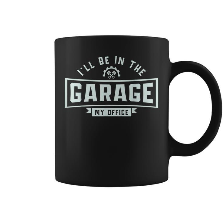 Funny Mechanics Ill Be In The Garage Mechanic Sarcastic Dad Coffee Mug