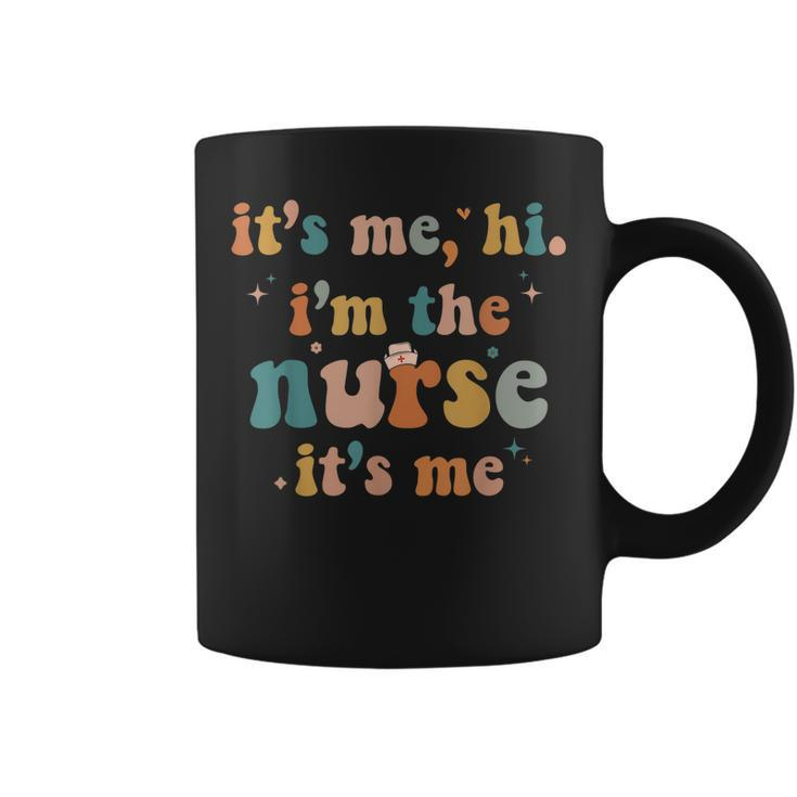 Funny Nurse  Its Me Hi Im The Nurse Its Me  Coffee Mug