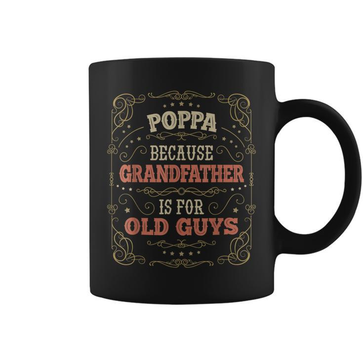 Funny Poppa Gifts Poppa Because Grandfather Is For Old Guys Gift For Mens Coffee Mug