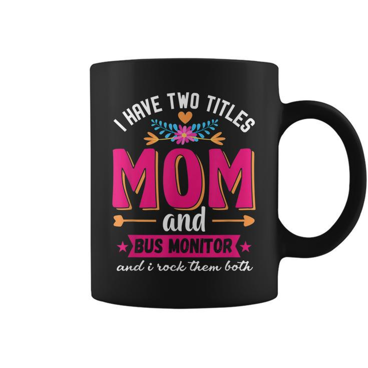 Funny Quote I Have Two Titles Mom Bus Monitor Mothers Day  Coffee Mug