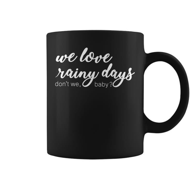 Funny Quote We Love Rainy Day Dont We Baby  Coffee Mug