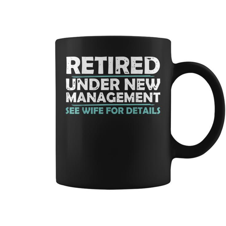 Funny Retired  Under New Management Retirement Men Dad Coffee Mug
