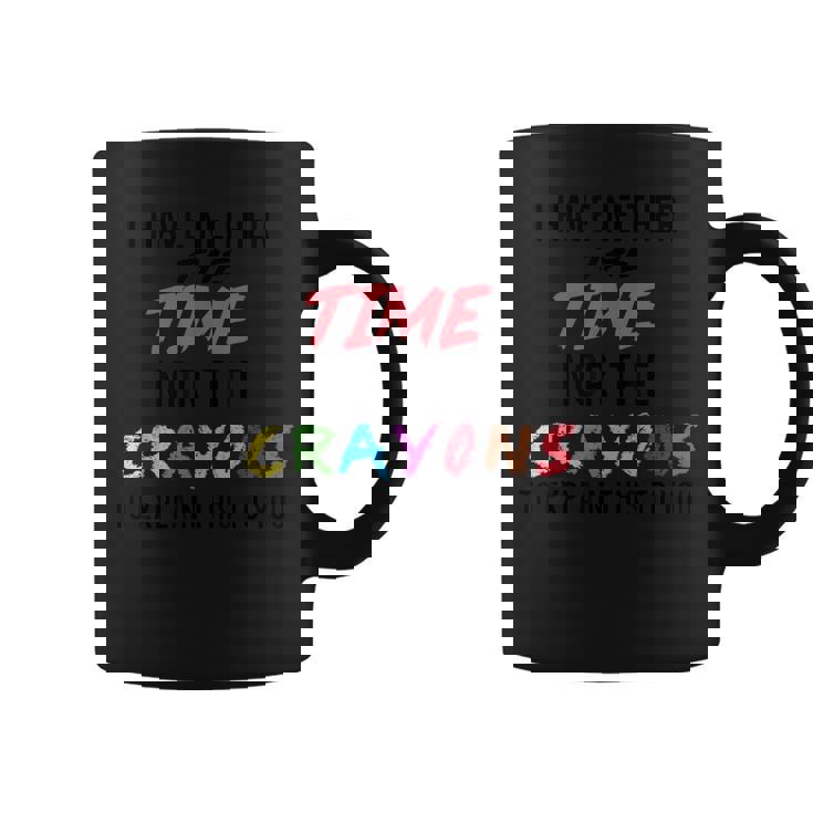 Funny Sarcastic I Dont Have The Time Or The Crayons Saying  Coffee Mug