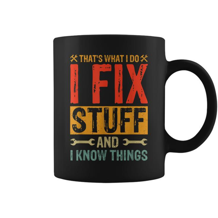 Funny Saying - Thats What I Do I Fix Stuff And I Know Thing  Coffee Mug