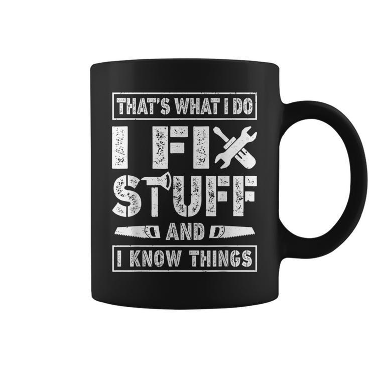 Funny Saying Thats What I Do I Fix Stuff & I Know Things  Coffee Mug