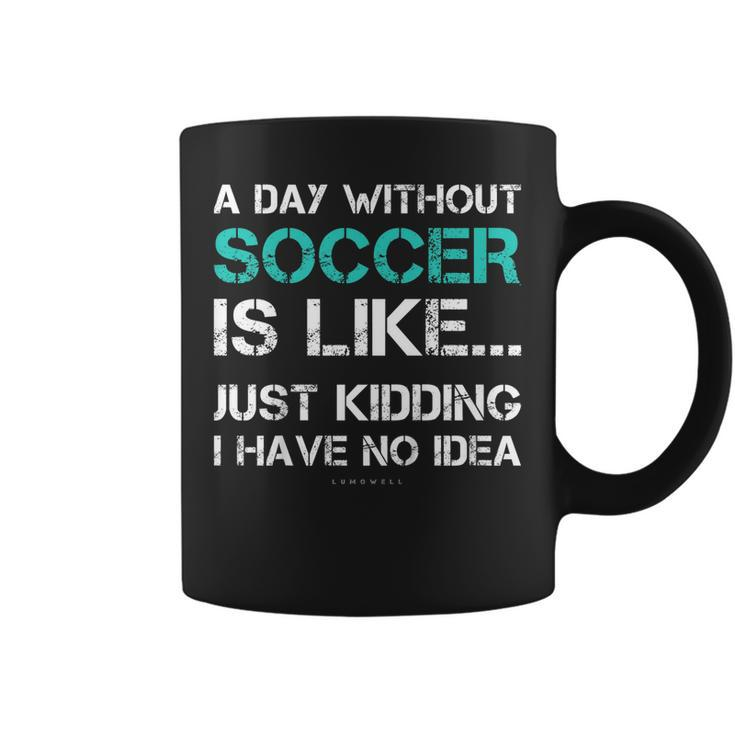 Funny Soccer Shirts A Day Without Soccer Gift T Shirt Coffee Mug