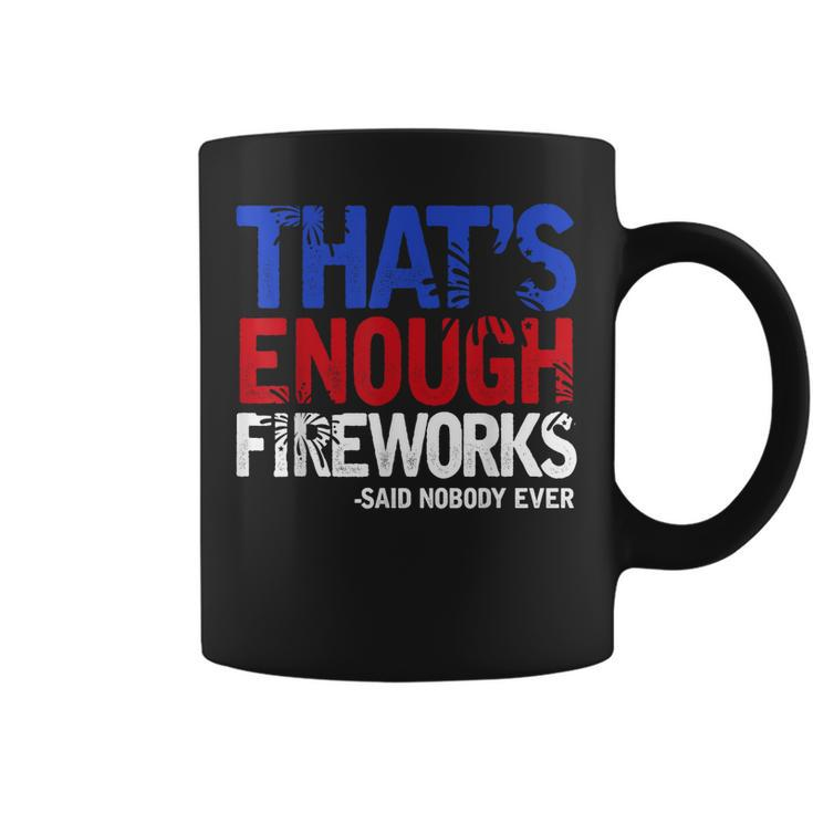 Funny Thats Enough Fireworks 4Th Of July Patriotic Mens Coffee Mug