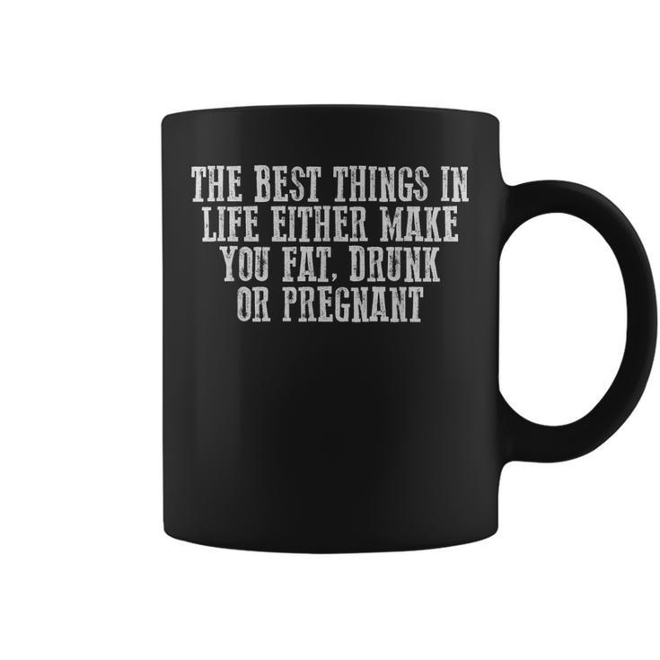 Funny The Best Things In Life Either Make You Fat Drunk  Coffee Mug