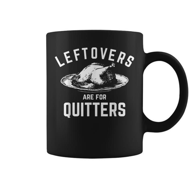 Funny Turkey Day Thanksgiving | Leftovers Are For Quitters  Coffee Mug