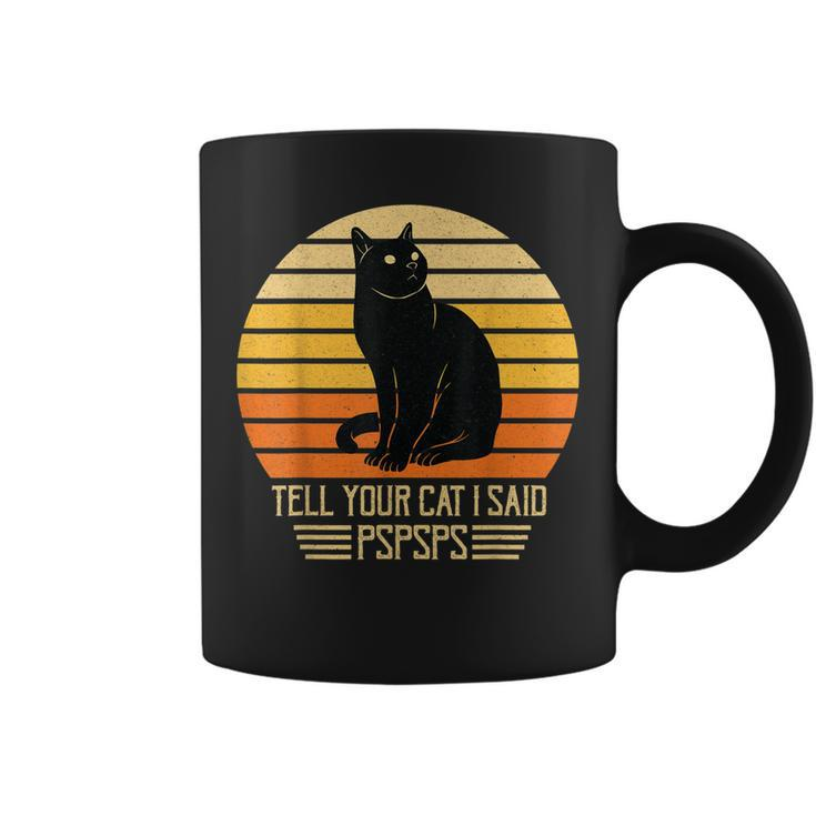 Funny Vintage Black Cat Dad Mom Tell Your Cat I Said Pspsps  Coffee Mug