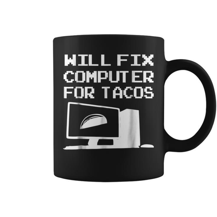 Funny Will Fix Computer For Tacos Men Women Gift T  Coffee Mug