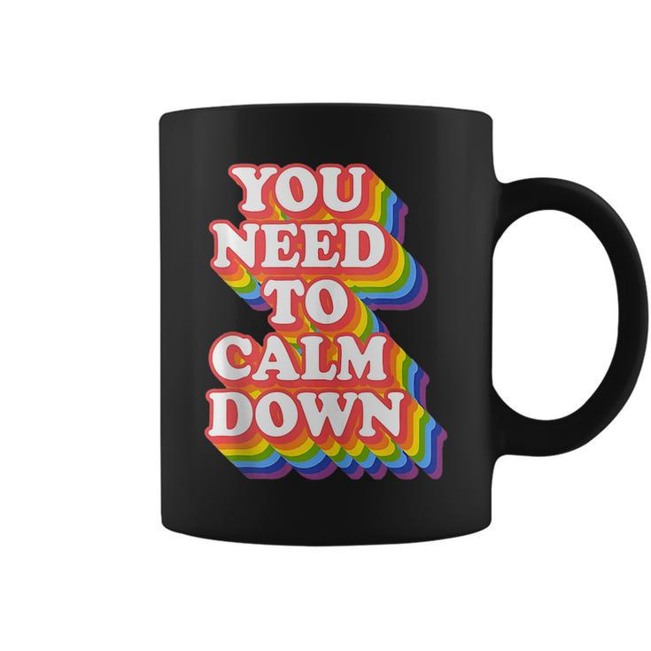 Gay Pride Rainbow Equality You Need To Calm Down Lgbtq Pride  Coffee Mug