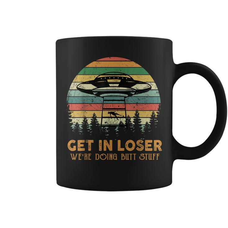 Get In Loser Were Doing Butt Stuff Alien Abduction Vintage  Coffee Mug