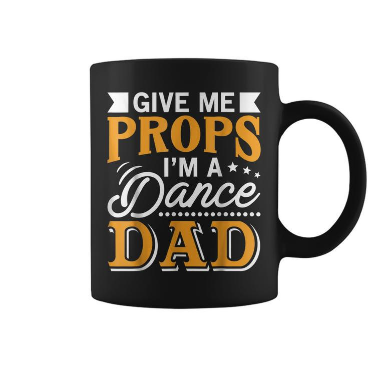 Give Me Props Im A Dance Dad Supporter Dancing Funny Gift  Coffee Mug
