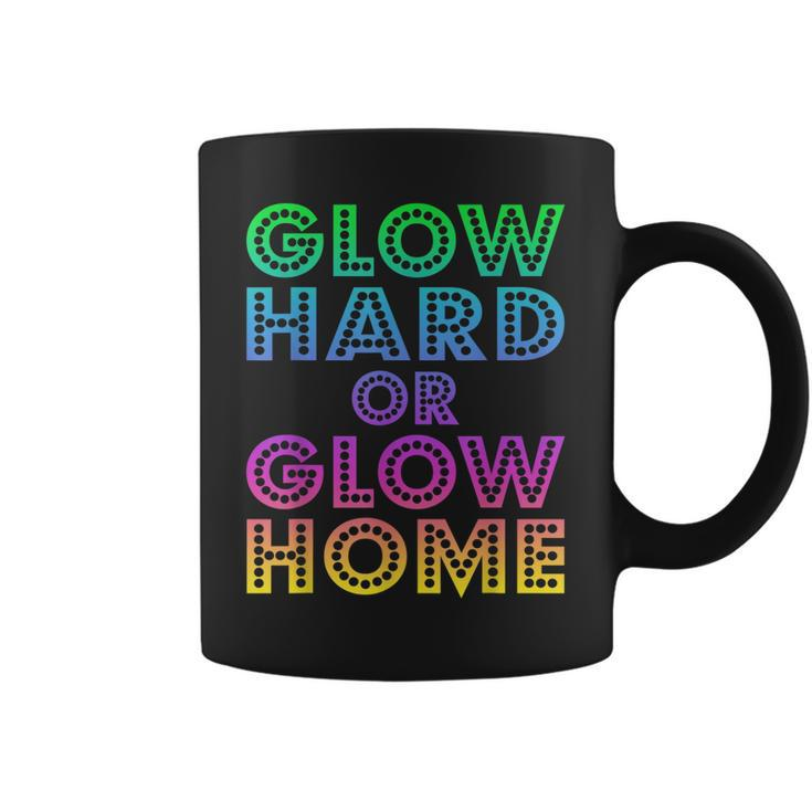 Glow Hard Or Glow Home  70S 80S  For Man Woman Coffee Mug