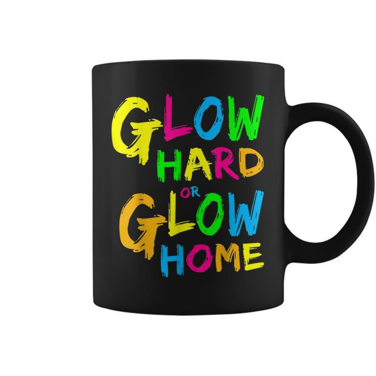 Glow Hard Or Glow Home  Theme 90S 80S Party   Coffee Mug