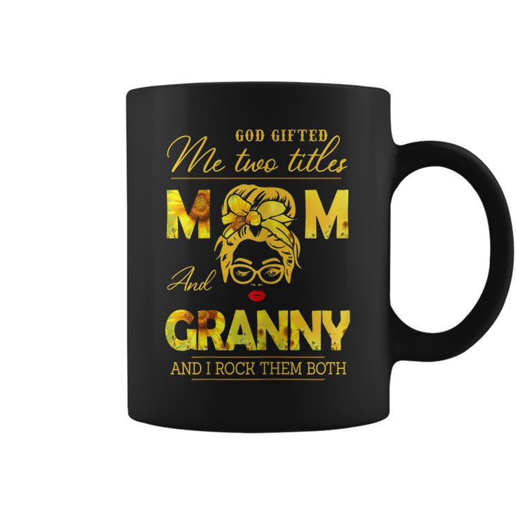 God Gifted Me Two Titles Mom And Granny Sunflower Gits  Gift For Womens Coffee Mug