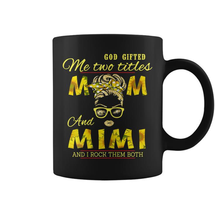 God Gifted Me Two Titles Mom And Mimi Sunflower Mimi Gift For Womens Coffee Mug