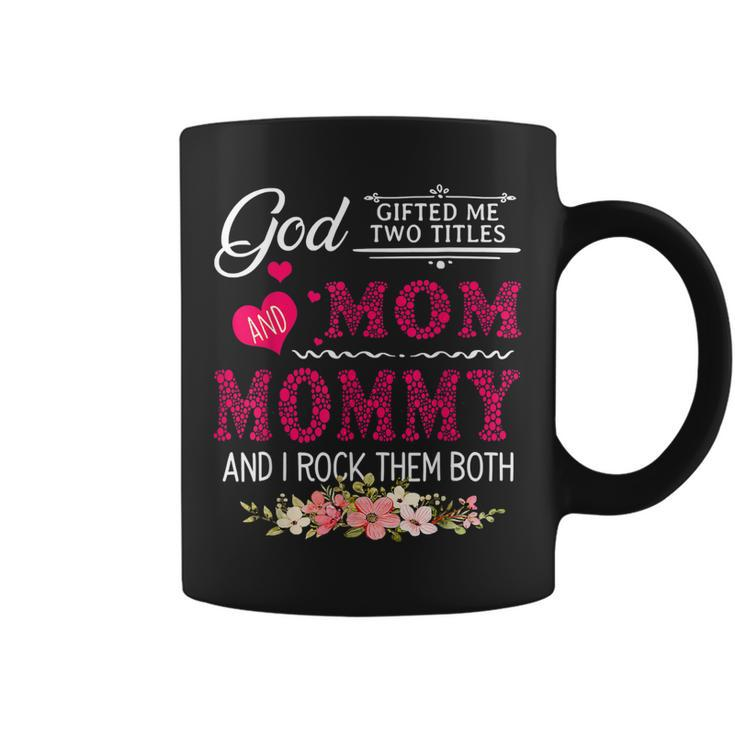 God Gifted Me Two Titles Mom And Mommy Flower Mothers Day  Coffee Mug