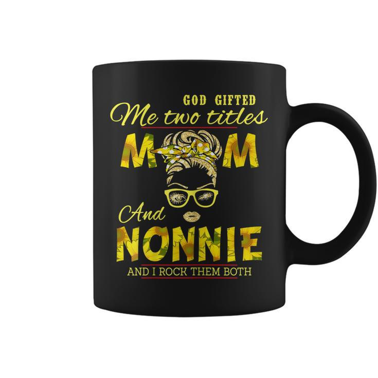 God Gifted Me Two Titles Mom And Nonnie Sunflower Nonnie  Gift For Womens Coffee Mug