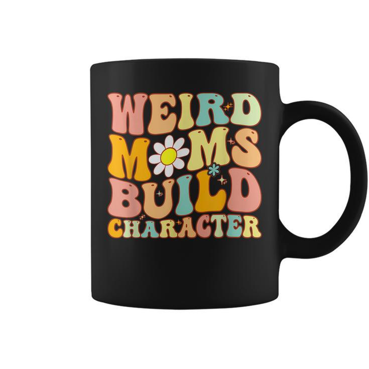 Groovy Weird Moms Build Character A Mothers Days For Mom  Coffee Mug