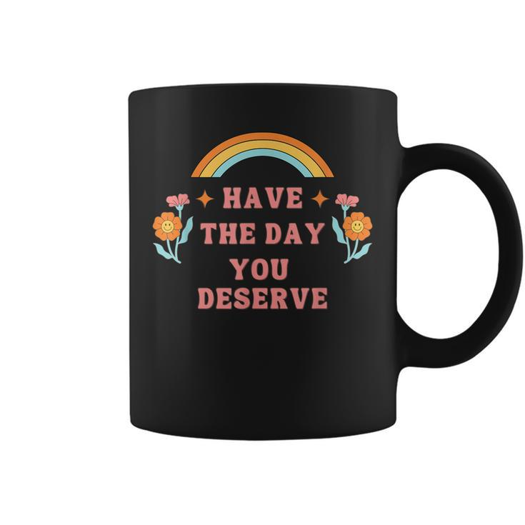 Have The Day You Deserve Motivational Quote Cool Saying  Coffee Mug