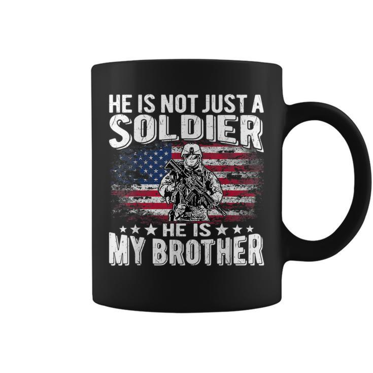 He Is Not Just A Soldier He Is My Brother Proud Army Sibling  Coffee Mug