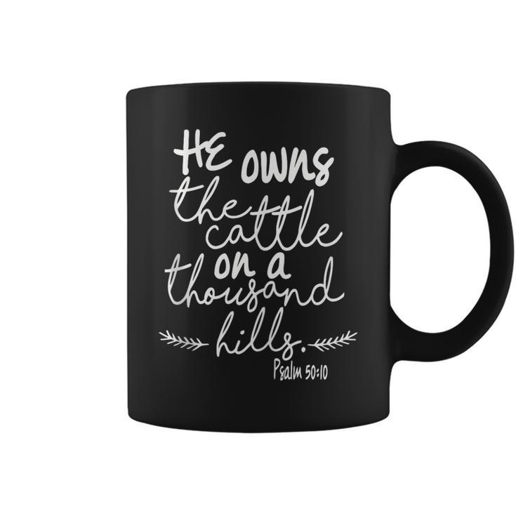 He Owns The Cattle On A Thousand Hills Psalm 5010  Coffee Mug