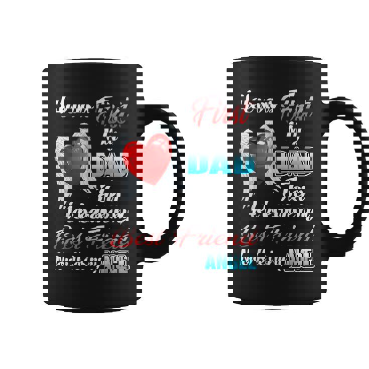 He Was First My Dad Then Became My Best Friend Now My Angel Coffee Mug