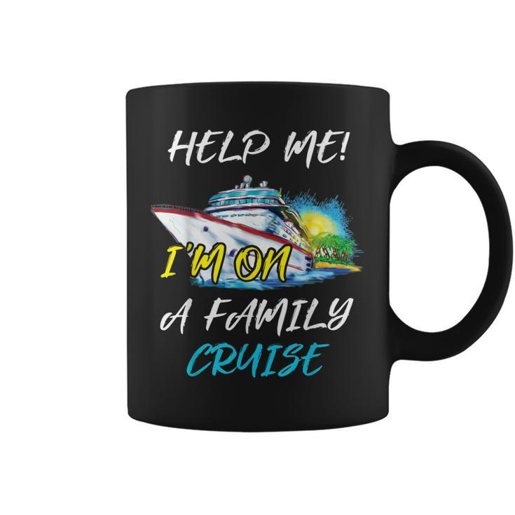 Help Me Im On Family Cruise  Cruising Vacation 2019 Coffee Mug
