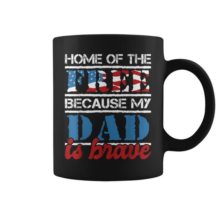 Home Of The Free Because My Dad Is Brave - Us Army Veteran  Coffee Mug