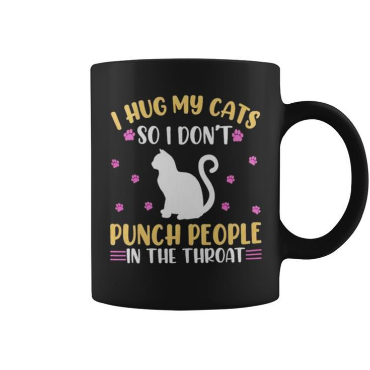 Hot Cat I Hug My Cats So I Don’T Punch People In The Throat Coffee Mug