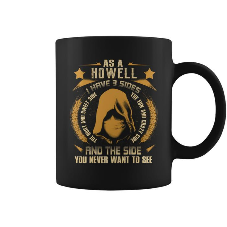 Howell - I Have 3 Sides You Never Want To See  Coffee Mug