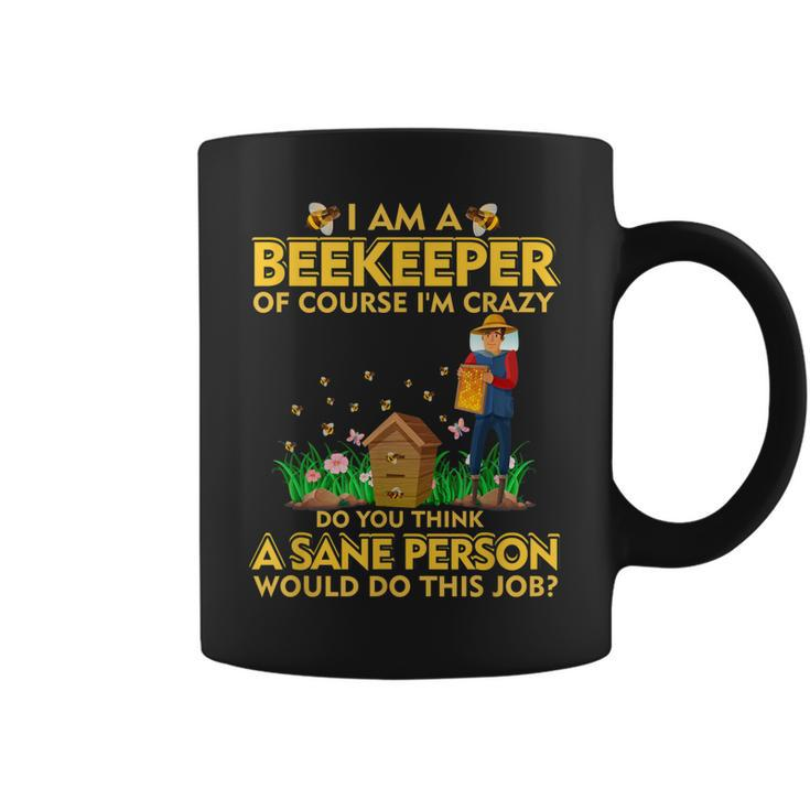 I Am A Beekeeper Of Course Im Crazy Do You Think This Job  Coffee Mug