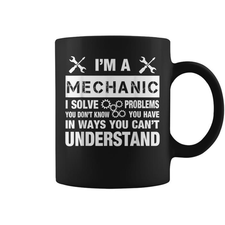 I Am An Mechanic I Solve Problems Funny Quote Coffee Mug
