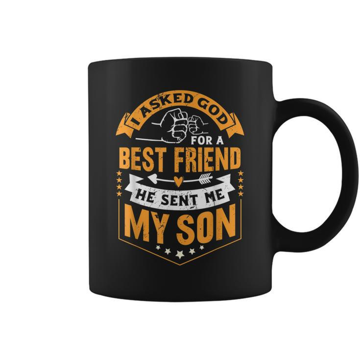 I Asked God For A Best Friend He Sent Me My SonFathers Day  Coffee Mug