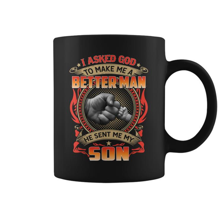 I Asked God To Make Me A Better Man He Sent My Son Gift  Gift For Mens Coffee Mug