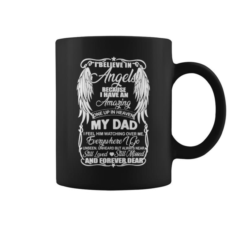I Believe In Angels Because I Have An Amazing Once Up In Heaven My Dad Coffee Mug